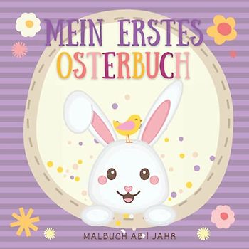 Mein erstes Osterbuch: Malbuch ab 1 Jahr Ostern und Frühling Ausmalbilder für Kinder