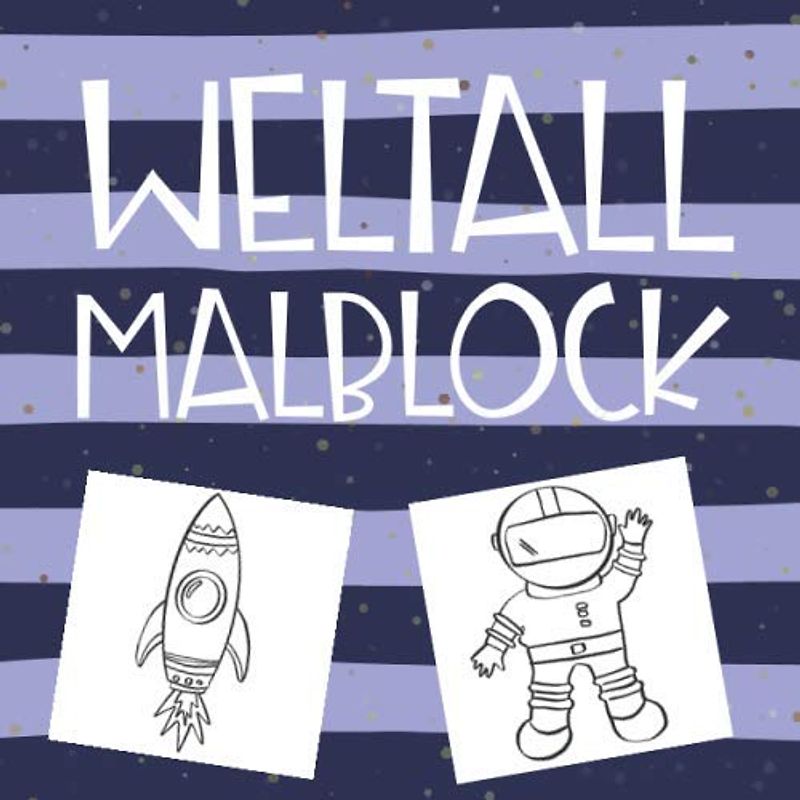 Weltall Malblock: Zeichenbuch, Malbuch und Zeichenblock für Kinder | Astronaut, Weltall Malblock | Ausmal-Buch und Geschenk für Enkelkinder