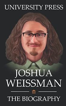Joshua Weissman: The Biography of Joshua Weissman: Chef, Cookbook Writer, Food Blogger Extraordinaire