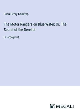 The Motor Rangers on Blue Water; Or, The Secret of the Derelict