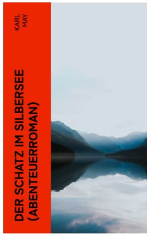 Der Schatz im Silbersee (Abenteuerroman): Ein Klassiker der Abenteuer- und Jugendliteratur