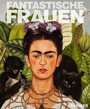 Fantastische Frauen - Surreale Welten von Meret Oppenheim bis Frida Kahlo