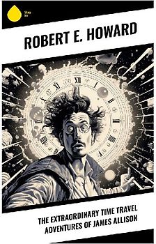 The Extraordinary Time Travel Adventures of James Allison