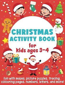 Christmas Activity Book for Kids Ages 3-4: Fun with Mazes, Picture Puzzles, Tracing, Colouring Pages, Numbers, Letters, and More!: Fun Activities for Boys and Girls)