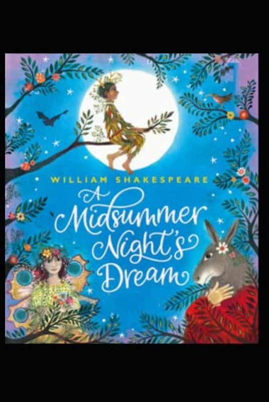 A Midsummer Nights dream by William Shakespeare: Classic Illustrated Edition