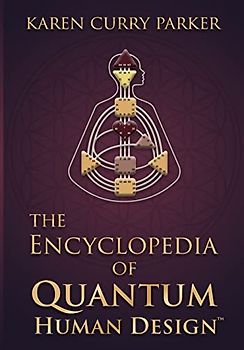 The Encyclopedia of Quantum Human Design(tm)