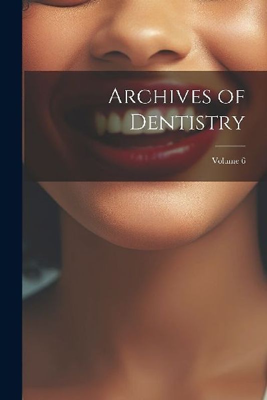 Archives of Dentistry; Volume 6