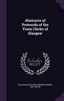 Abstracts of Protocols of the Town Clerks of Glasgow