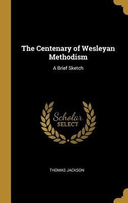 The Centenary of Wesleyan Methodism