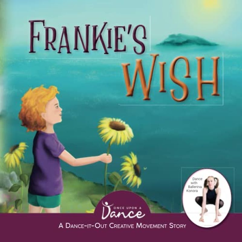 Frankie's Wish: A Wander in the Wonder (A Dance-It-Out Creative Movement Story) (Dance-It-Out! Creative Movement Stories for Young Movers)