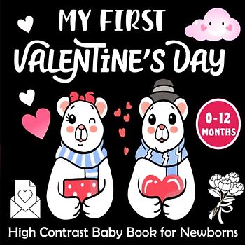 My First Valentine's Day -High Contrast Baby Book for Newborns: Astonishing lack and White valentines Day Pictures and Cute Patterns for Visual Sensory Stimulation ( Perfect for Babies and Newborns )