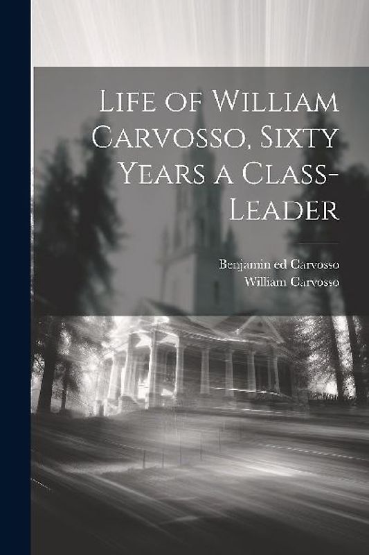 Life of William Carvosso, Sixty Years a Class-leader