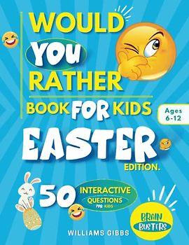 Would You Rather? Easter Edition: A Hilarious Easter Themed Interactive Questions and Answers Game Book For Kids (Boys and Girls); An Awesome Easter ... Gift for Kids. (Easter Basket Stuffers Books)