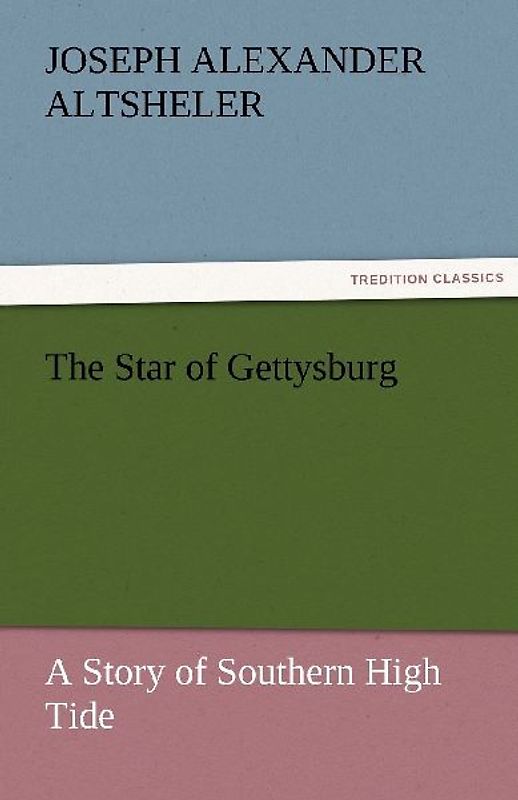 The Star of Gettysburg A Story of Southern High Tide