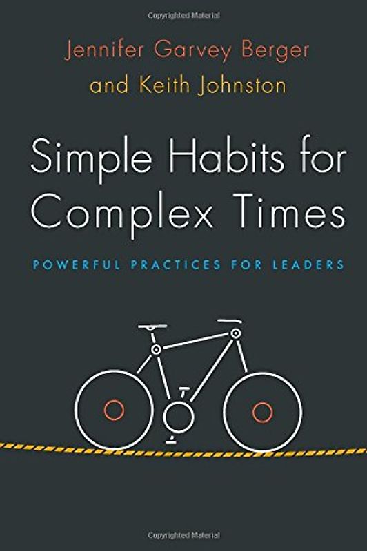 Simple Habits for Complex Times: Powerful Practices for Leaders - Berger, Jennifer Garvey