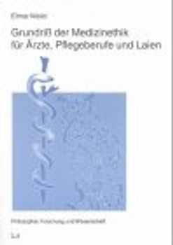 Grundriss der Medizinethik für Ärzte, Pflegeberufe und Laien