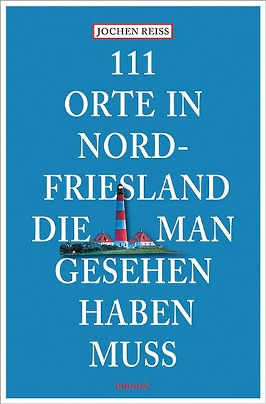 111 Orte in Nordfriesland, die man gesehen haben muss