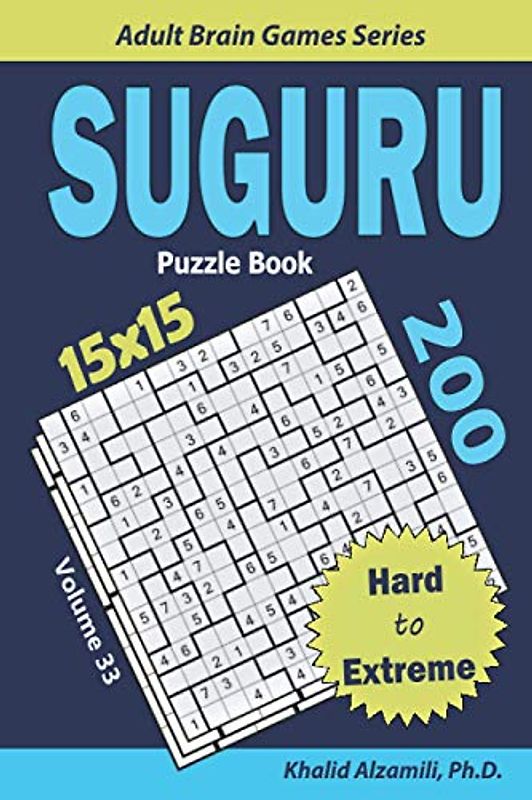 SUGURU Puzzle Book: 200 Hard to Extreme (15x15) Puzzles (Adult Brain Games Series)