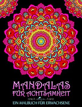 Mandalas für Achtsamkeit: Ein Malbuch für Erwachsene