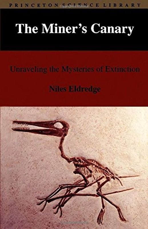 The Miner's Canary: Unraveling the Mysteries of Extinction (Princeton Science Library) - Eldredge, Niles