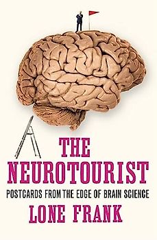 The Neurotourist: Postcards from the Edge of Brain Science - Frank, Lone