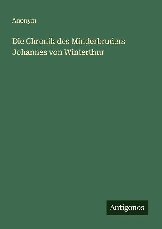 Die Chronik des Minderbruders Johannes von Winterthur