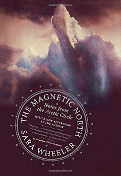 The Magnetic North: Notes from the Arctic Circle - Wheeler, Sara