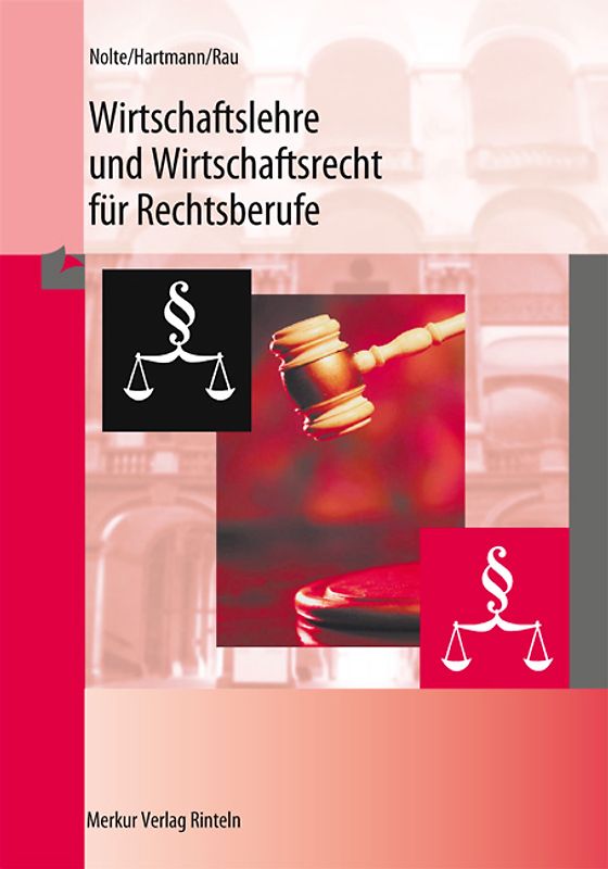 Wirtschaftslehre und Wirtschaftsrecht für Rechtsberufe. VWL, BWL, Handels- und Gesellschaftsrecht, Arbeits- und Sozialrecht