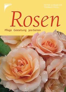 Rosen. Pflege. Gestaltung. 300 Sorten