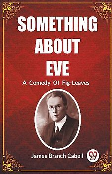 Something About Eve A  Comedy  Of  Fig-Leaves