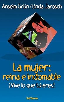 La mujer, reina e indomable : ¡vive lo que tú eres!