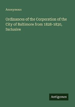 Ordinances of the Corporation of the City of Baltimore from 1828-1830, Inclusive