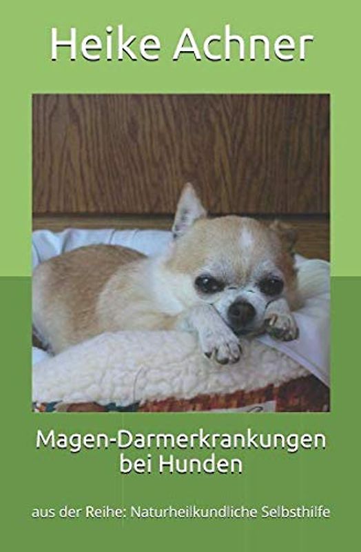 Magen-Darmerkrankungen bei Hunden: aus der Reihe: Naturheilkundliche Selbsthilfe