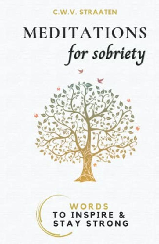 Meditations For Sobriety: Addiction Recovery Book: Words To Inspire & Stay Strong