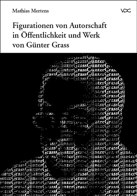 Figurationen von Autorschaft in Öffentlichkeit und Werk von Günter Grass