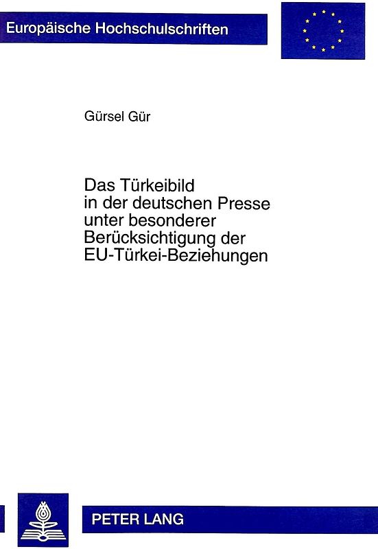 Das Türkeibild in der deutschen Presse unter besonderer Berücksichtigung der EU-Türkei-Beziehungen