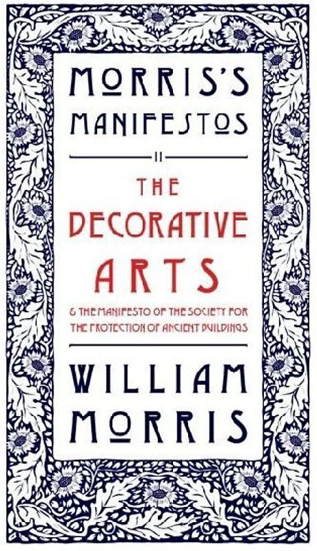 The Decorative Arts: Their Relation to Modern Life and Progress and The Manifesto of the Society for the Protection of Ancient Buildings