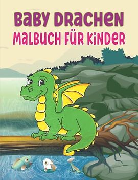 Baby-Drachen Malbuch für Kinder: Niedliche Ausmalbilder mit Baby-Drachen-Illustrationen für Kinder zum Ausmalen und Super niedliche und leicht zu färbende Baby-Drachen zur Entspannung.