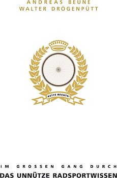 Kette rechts! Im grossen Gang durch das unnütze Radsportwissen