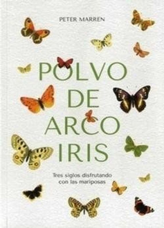 Polvo de arco iris : tres siglos disfrutando con las mariposas