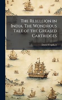 The Rebellion in India. The Wondrous Tale of the Greased Cartridges