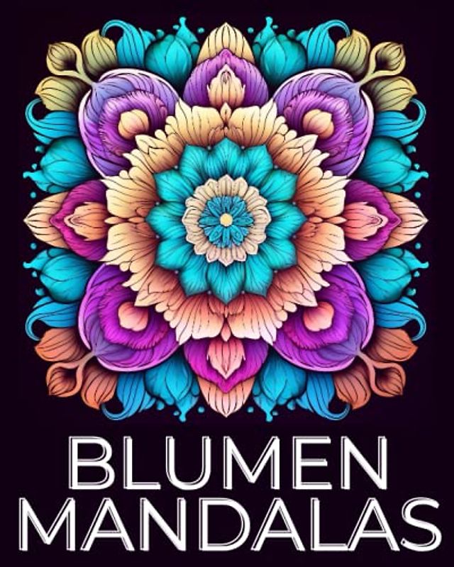 Blumen Mandalas zum Entspannen - Malbuch für Erwachsene: Mehr als 50 schönste Blumen, Naturbilder & florale Hintergründe | Mandalamalbuch für ... für Frauen, Mütter & Blumenliebhaber