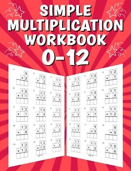 Simple Multiplication Workbook 0-12: Math Practice Worksheets for Kids Ages 7-9