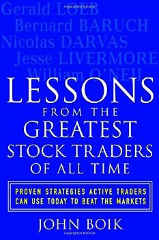 Lessons from the Greatest Stock Traders of All Time: Proven Strategies Active Traders Can Use Today to Beat the Markets - John Boik