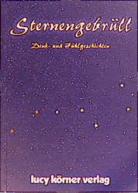 Sternengebrüll. Denk- und Fühlgeschichten