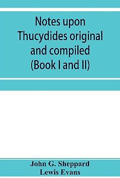 Notes upon Thucydides original and compiled (Book I and II)