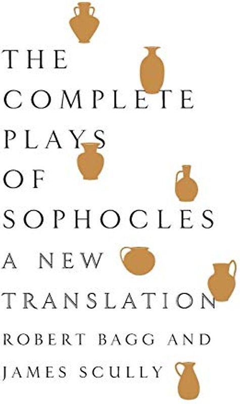 The Complete Plays of Sophocles: A New Translation