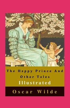 The Happy Prince And Other Tales Illustrated