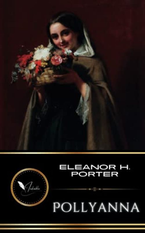 Pollyanna: The Classic Childrens Literature Novel (Annotated)