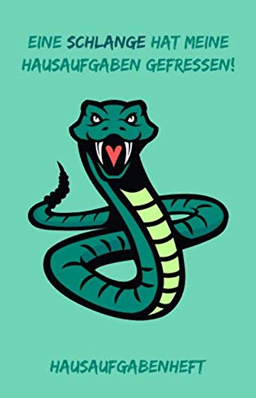 Eine Schlange hat meine Hausaufgaben gefressen!: Hausaufgabenheft mit Schlange, ca. A5, für 1 komplettes Schuljahr
